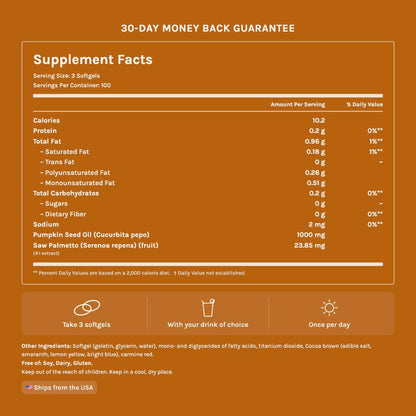 Supplement facts: 3 softgels per serving, 100 servings, 1000mg pumpkin seed oil and 23.85mg saw palmetto 4:1 extract. Free of soy, dairy and gluten
